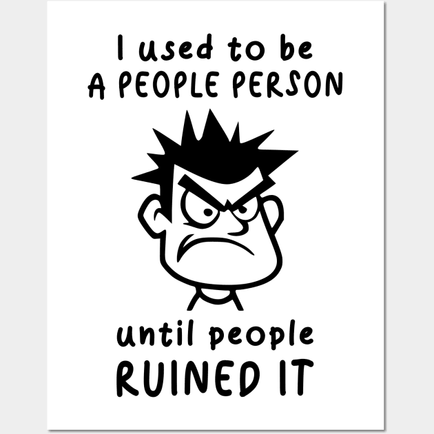 I Used To Be A People Person Until People Ruined It For Antisocial People Wall Art by AgataMaria